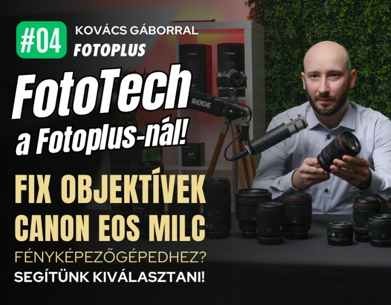 04. FotoTech adás: Fix objektívek Canon EOS MILC fényképezőgépedhez - Segítünk kiválasztani!